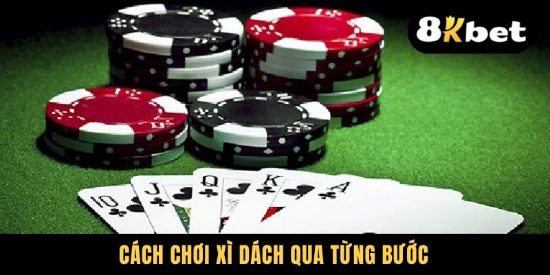 Cách chơi Xì dách qua từng bước