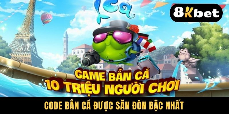 Code bắn cá được săn đón bậc nhất