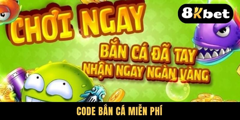 Code Bắn Cá Miễn Phí | Săn Mã Quà Tăng Cơ Hội Lĩnh Thưởng