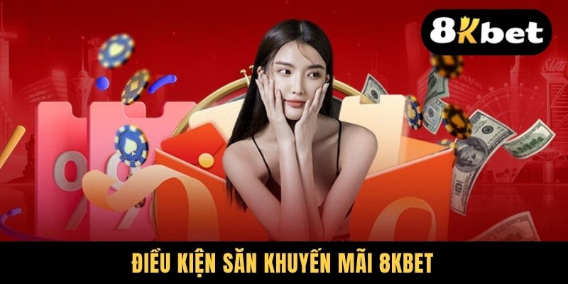 Điều kiện săn khuyến mãi 8KBET