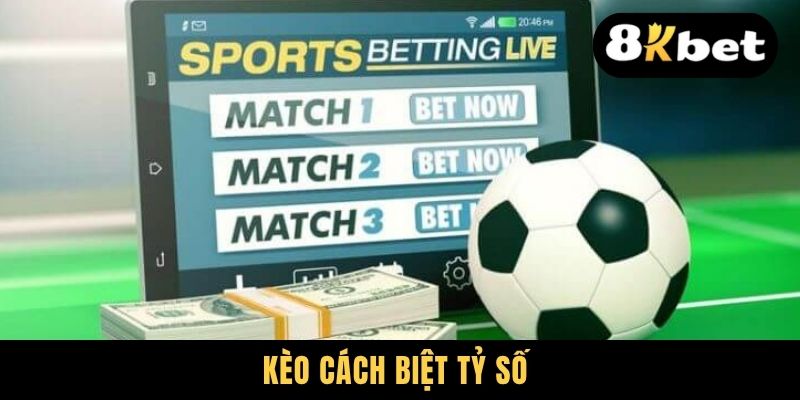 Kèo Cách Biệt Tỷ Số | Điểm Danh 4 Thể Loại Phổ Biến Cần Biết