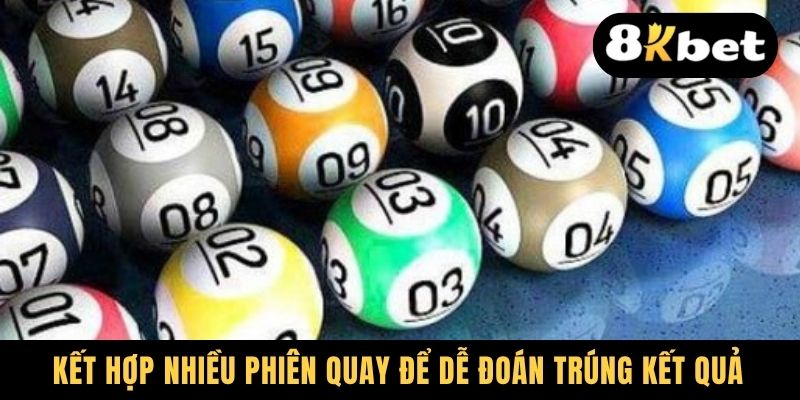 Kết hợp nhiều phiên quay để dễ đoán trúng kết quả