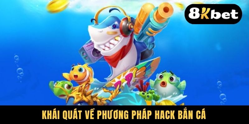 Khái quát về phương pháp hack bắn cá