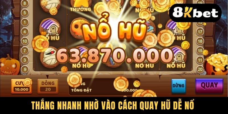 Cách Quay Hũ Dễ Nổ - Bật Mí Chiến Thuật Thắng Ngay Lập Tức 1 Thắng nhanh nhờ vào cách quay hũ dễ nổ