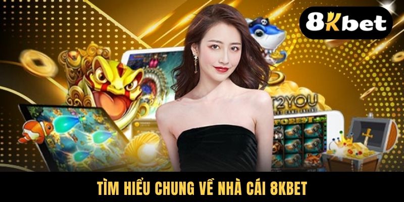 Tìm hiểu chung về nhà cái 8KBET