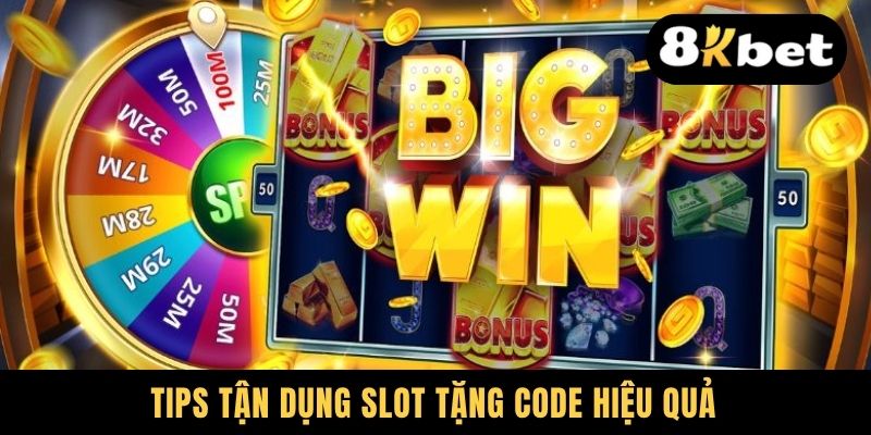Tips tận dụng slot tặng code hiệu quả