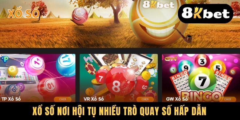 Xổ số nơi hội tụ nhiều trò quay số hấp dẫn